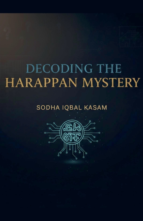 Knjiga Decoding the Harappan Mystery sodha iqbal Kasam