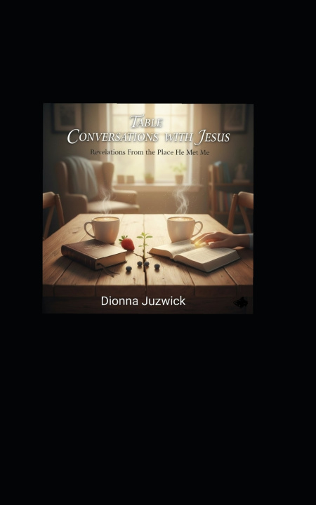 Kniha Table Conversations with Jesus Dionna Juzwick