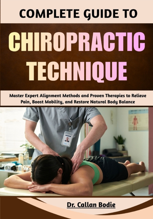 Knjiga Complete Guide To Chiropractic Technique Dr. Callan Bodie