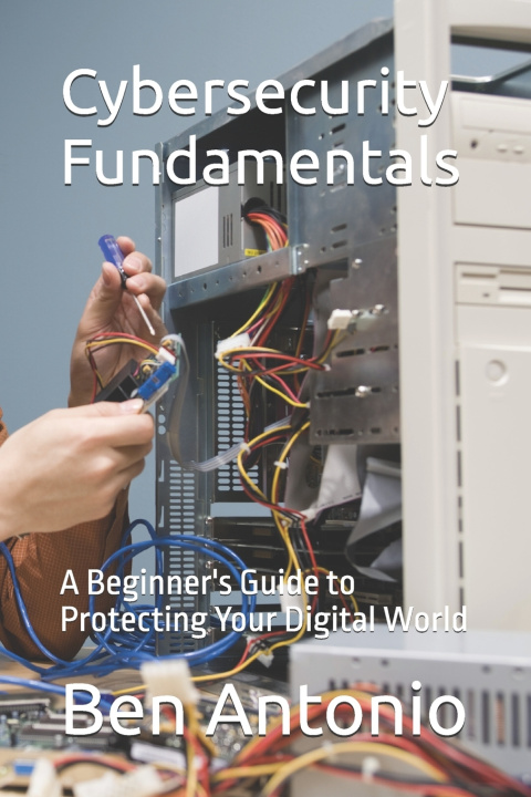 Knjiga Cybersecurity Fundamentals Ben Antonio