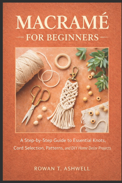 Kniha MACRAMÉ FOR BEGINNERS Rowan T. Ashwell