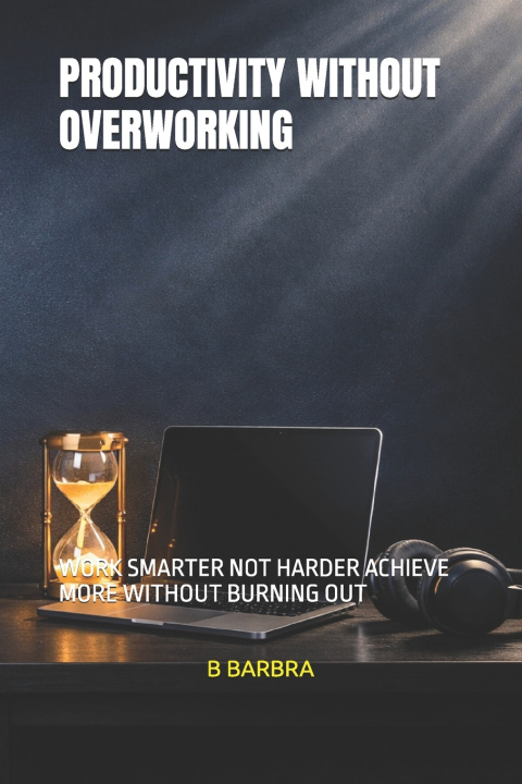 Kniha PRODUCTIVITY WITHOUT OVERWORKING B BARBRA