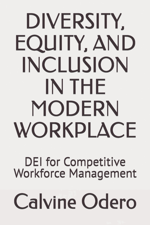 Książka DIVERSITY, EQUITY, AND INCLUSION IN THE MODERN WORKPLACE Calvine Odhiambo Odero MIHRM