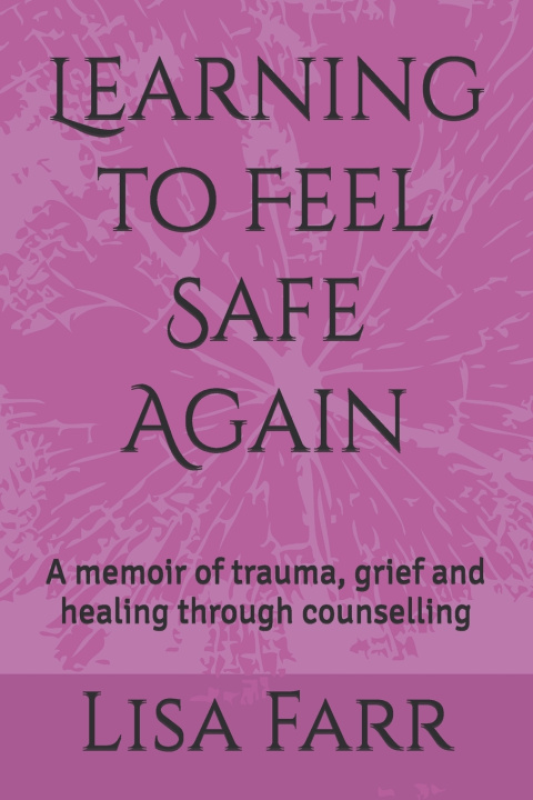 Kniha Learning to Feel Safe Again Lisa Farr