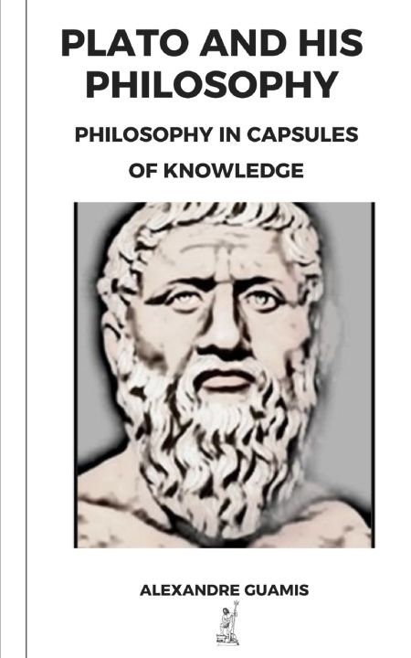Kniha PLATO AND HIS PHILOSOPHY Alexandre Guamis Alegre