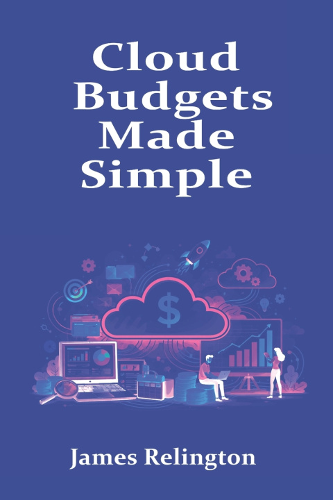 Könyv Cloud Budgets Made Simple James Relington