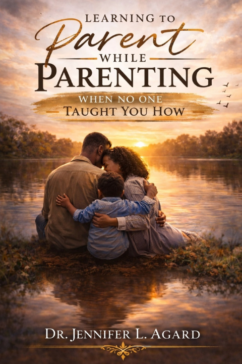 Könyv LEARNING TO PARENT WHILE PARENTING Dr. Jennifer L. Agard