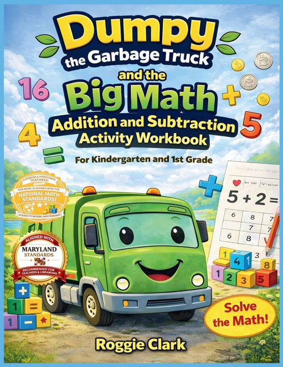 Книга Dumpy the Garbage Truck and the Big Math Addition and Subtraction Activity Workbook For Kindergarten and 1st Grade Roggie Clark