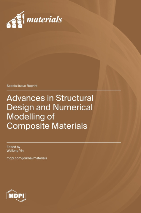 Kniha Advances in Structural Design and Numerical Modelling of Composite Materials Weilong Yin