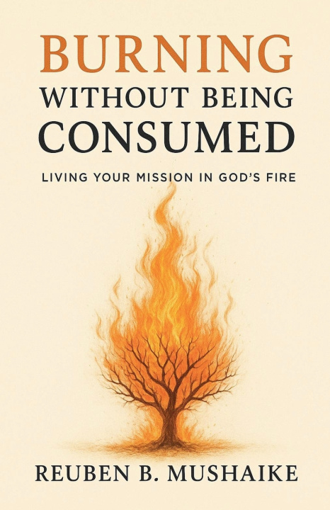 Kniha Burning Without Being Consumed Reuben Mushaike