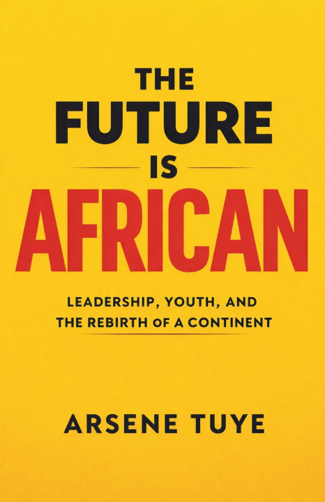 Knjiga The Future Is African Arsene Tuye