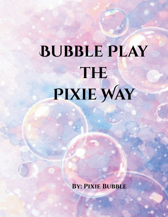 Kniha Bubble Play The Pixie Way Pixie Bubble