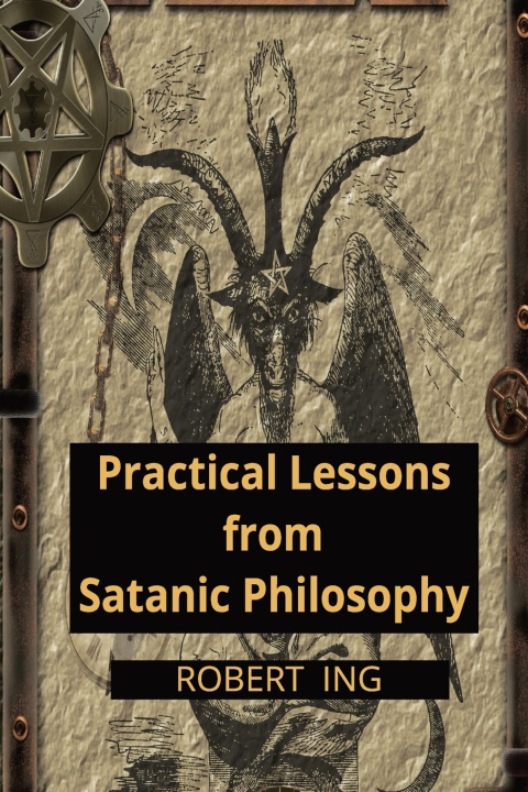 Kniha Practical Lessons from Satanic Philosophy Robert Ing