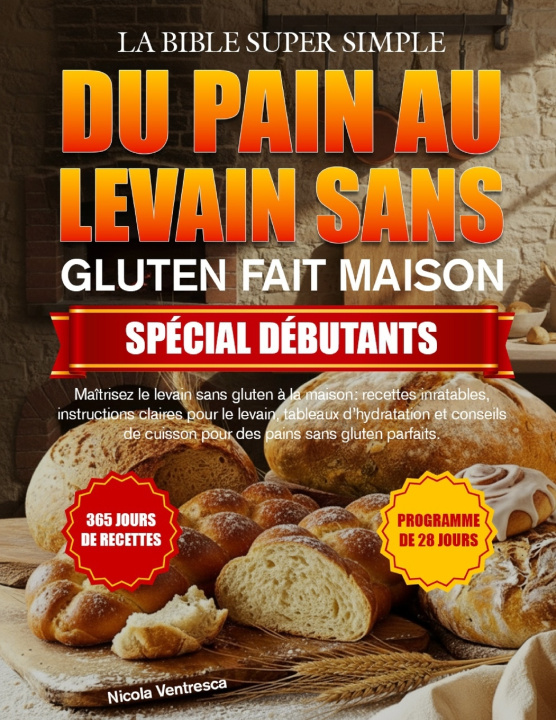 Книга LA BIBLE SUPER SIMPLE DU PAIN AU LEVAIN SANS GLUTEN FAIT MAISON SPÉCIAL DÉBUTANTS NICOLA VENTRESCA