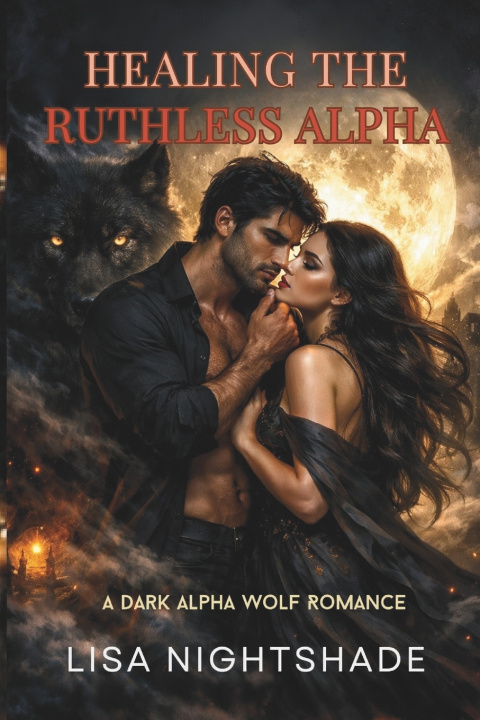 Könyv HEALING THE RUTHLESS ALPHA LISA NIGHTSHADE