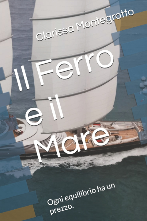 Kniha Il Ferro e il Mare Clarissa Montegrotto