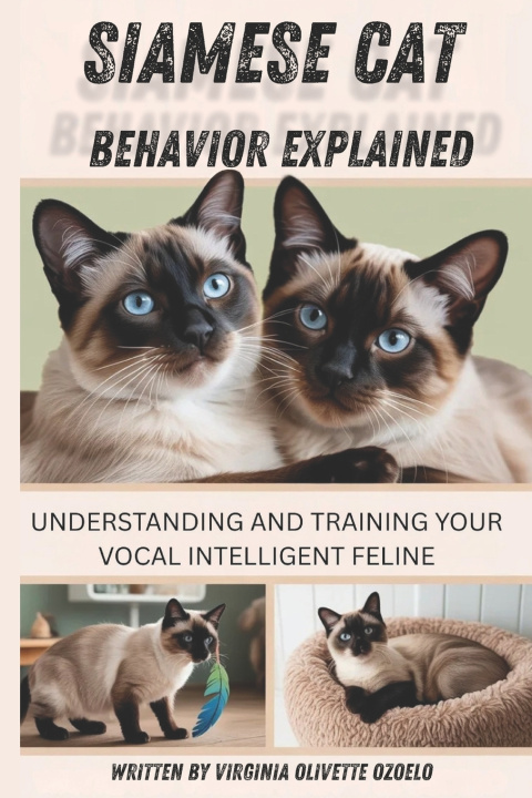 Книга SIAMESE CAT BEHAVIOR EXPLAINED Virginia Olivette Ozoelo