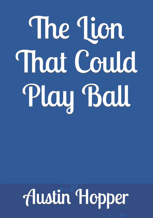 Книга The Lion That Could Play Ball Austin Hopper