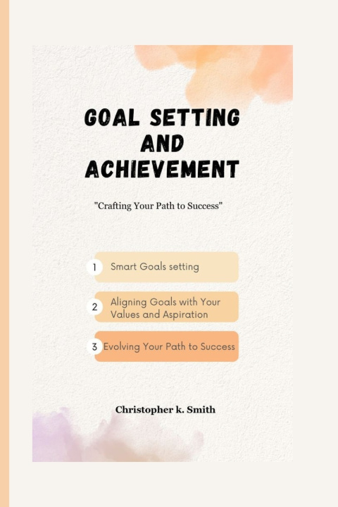 Knjiga Goal Setting And Achievement Christopher K. Smith