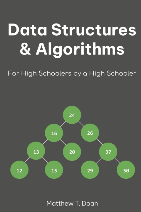 Kniha Data Structures & Algorithms for High Schoolers by a High Schooler Matthew T Doan