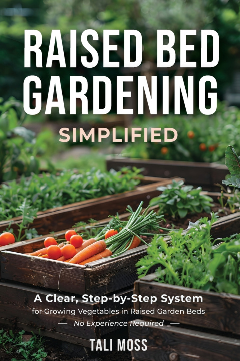 Kniha Raised Bed Gardening Simplified Tali Moss