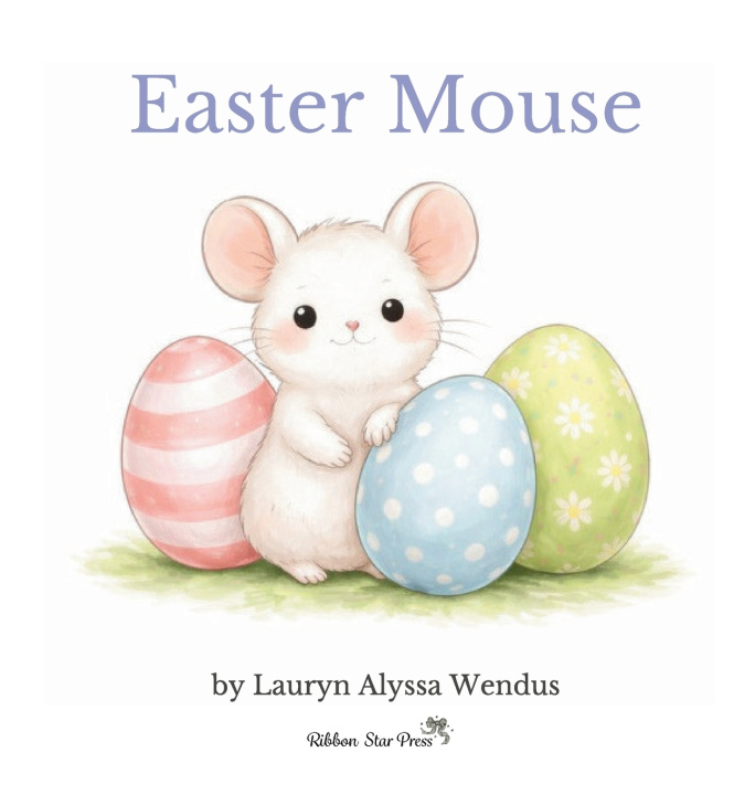 Könyv Easter Mouse Lauryn Alyssa Wendus