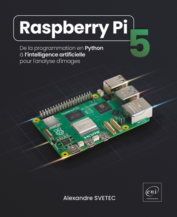 Kniha Raspberry Pi 5 - De la programmation en Python à l’intelligence artificielle pour l'analyse d'images SVETEC