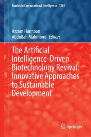 Kniha The Artificial Intelligence-Driven Biotechnology Revival: Innovative Approaches to Sustainable Development Azzam Hannoon