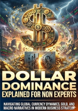 Kniha Dollar Dominance Explained for Non Experts Selene Rothwell