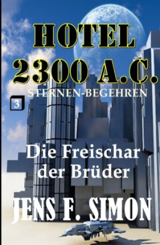 Knjiga Die Freischar der Brüder (Hotel 2300 A.C. 3) Jens F. Simon