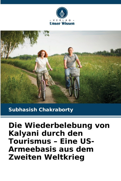 Kniha Die Wiederbelebung von Kalyani durch den Tourismus - Eine US-Armeebasis aus dem Zweiten Weltkrieg Subhasish Chakraborty