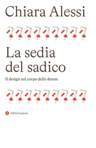Книга sedia del sadico. Il design sul corpo delle donne Chiara Alessi