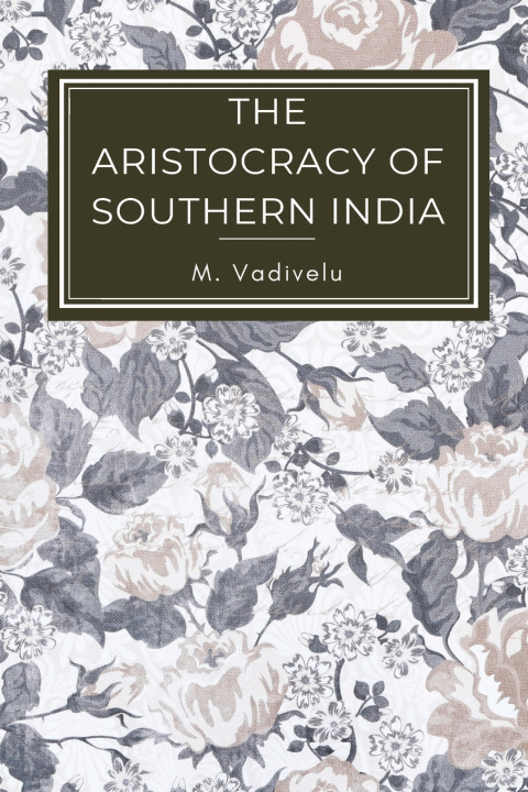 Knjiga THE ARISTOCRACY OF SOUTHERN INDIA M. Vadivelu