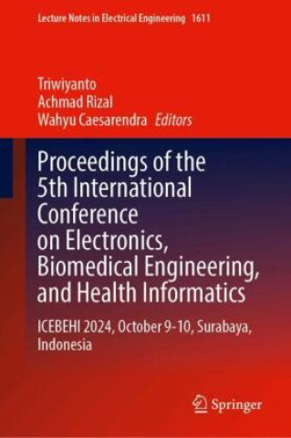 Kniha Proceedings of the 5th International Conference on Electronics, Biomedical Engineering, and Health Informatics Triwiyanto