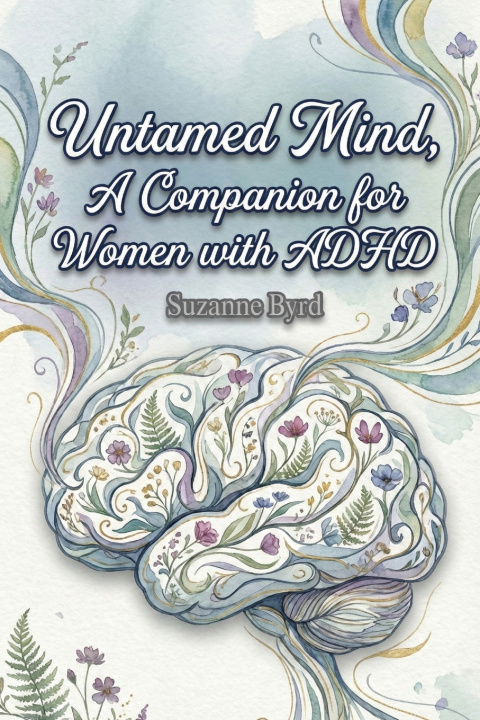 Книга The Untamed Mind, A Companion for Women with ADHD Suzanne Byrd