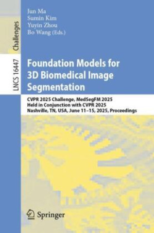 Kniha Foundation Models for 3D Biomedical Image Segmentation Jun Ma
