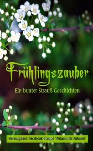 Knjiga Frühlingszauber Edition "Autoren für Autoren"