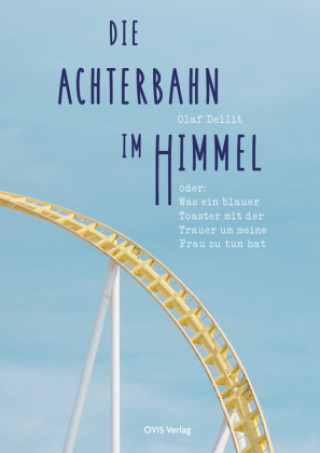 Kniha Die Achterbahn im Himmel Olaf Dellit