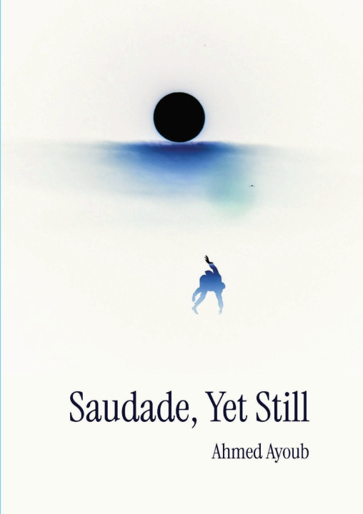 Knjiga Saudade, Yet Still Ahmed Ayoub