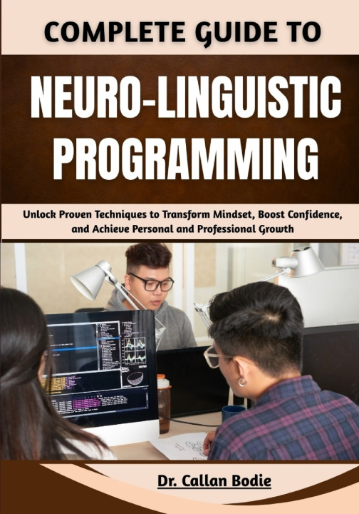 Kniha Complete Guide To Neuro-Linguistic Programming Dr. Callan Bodie