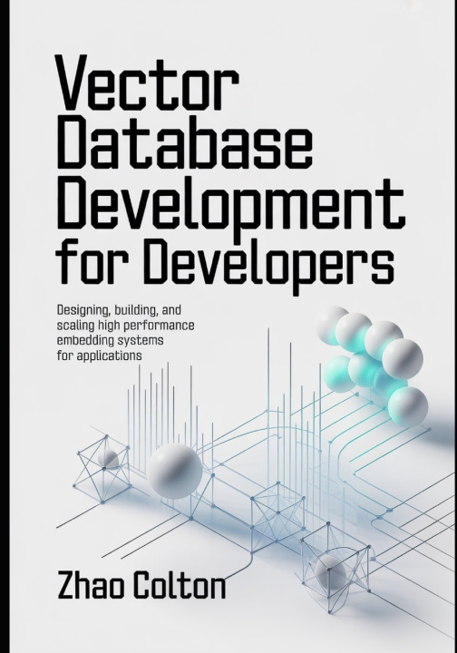 Könyv Vector Database Development For Developers Zhao Colton