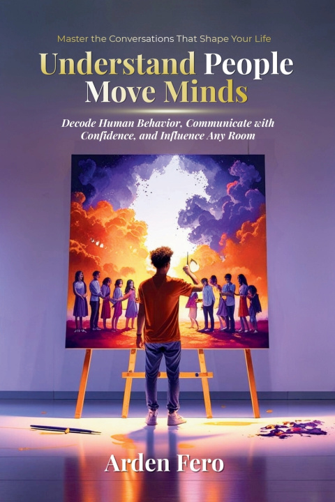 Kniha Understand People, Move Minds Arden Fero