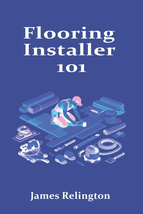 Knjiga Flooring Installer 101 James Relington