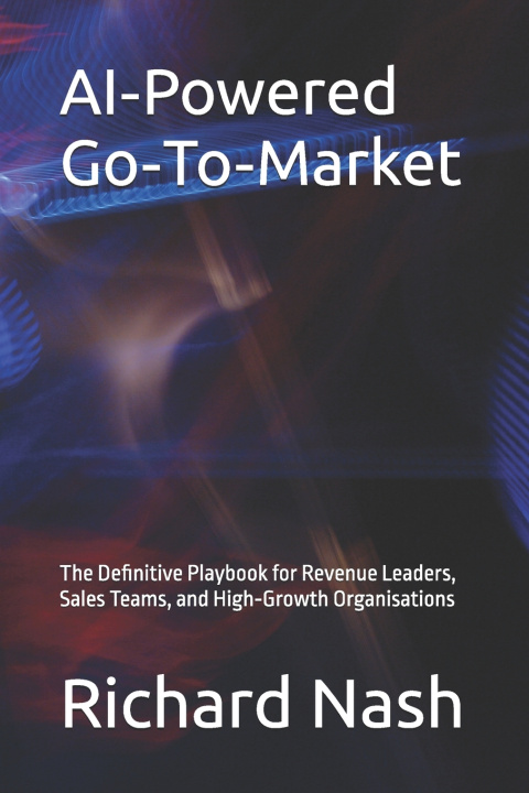 Kniha AI‑Powered Go‑To‑Market Richard Nash