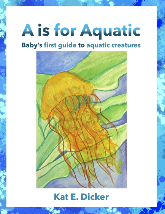 Knjiga A is for Aquatic Kat E. Dicker