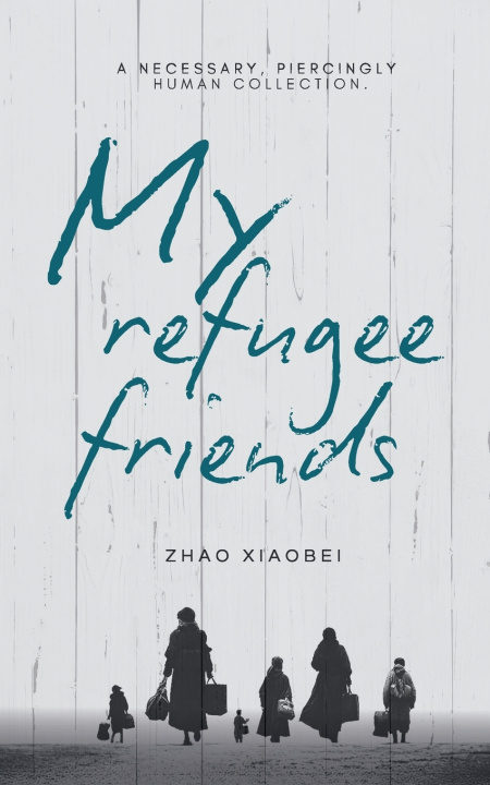Kniha My Refugee Friends Xiaobei Zhao
