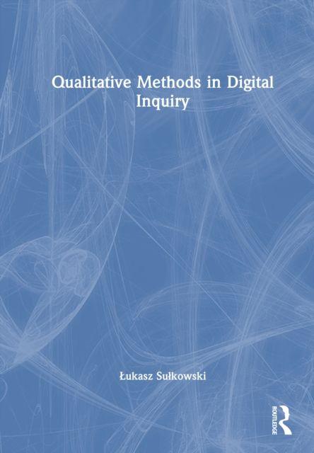 Könyv Qualitative Methods in Digital Inquiry Katarzyna Szczepanska-Woszczyna