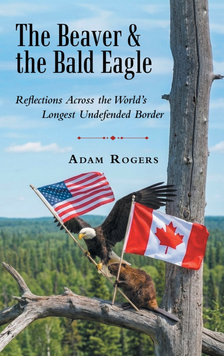 Kniha The Beaver & the Bald Eagle Adam Rogers