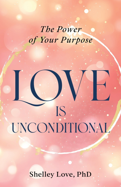 Kniha Love Is Unconditional Shelley Love PhD