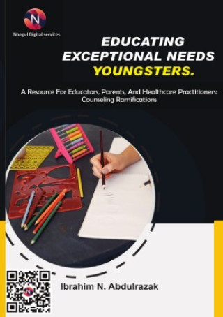 Kniha Educating Exceptional Needs Youngsters. Abdulrazak Ibrahim